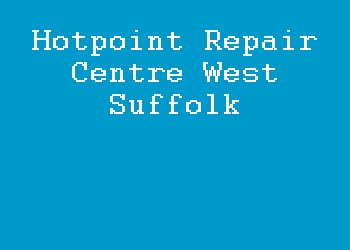 Hotpoint Repair Centre West Suffolk