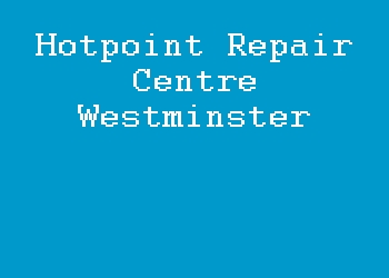 Hotpoint Repair Centre Westminster