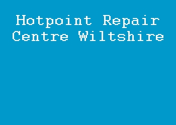 Hotpoint Repair Centre Wiltshire