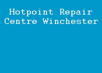 Hotpoint Repair Centre Winchester