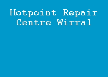 Hotpoint Repair Centre Wirral