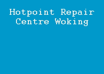 Hotpoint Repair Centre Woking