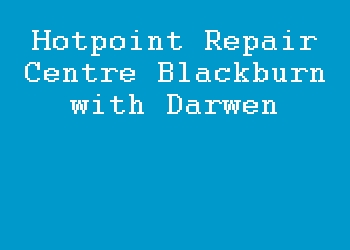 Hotpoint Repair Centre Blackburn with Darwen