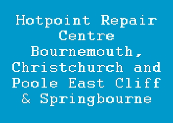 Hotpoint Repair Centre Bournemouth, Christchurch and Poole East Cliff & Springbourne