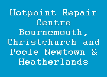 Hotpoint Repair Centre Bournemouth, Christchurch and Poole Newtown & Heatherlands