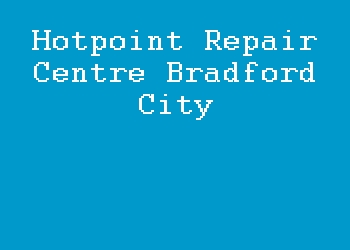 Hotpoint Repair Centre Bradford City