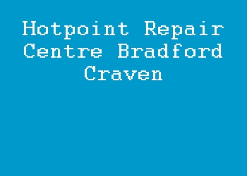 Hotpoint Repair Centre Bradford Craven