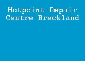 Hotpoint Repair Centre Breckland