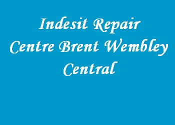 Indesit Repair Centre Brent Wembley Central