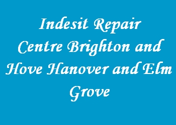 Indesit Repair Centre Brighton and Hove Hanover and Elm Grove