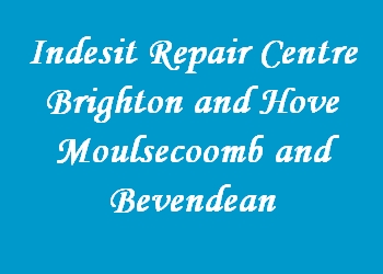 Indesit Repair Centre Brighton and Hove Moulsecoomb and Bevendean