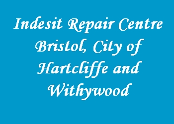 Indesit Repair Centre Bristol, City of Hartcliffe and Withywood