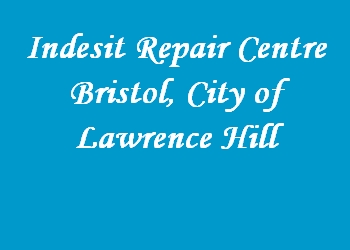 Indesit Repair Centre Bristol, City of Lawrence Hill