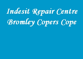 Indesit Repair Centre Bromley Copers Cope