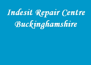 Indesit Repair Centre Buckinghamshire