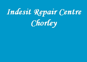 Indesit Repair Centre Chorley