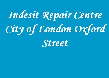 Indesit Repair Centre City of London Oxford Street