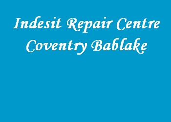 Indesit Repair Centre Coventry Bablake