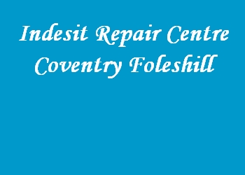 Indesit Repair Centre Coventry Foleshill