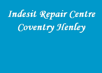 Indesit Repair Centre Coventry Henley