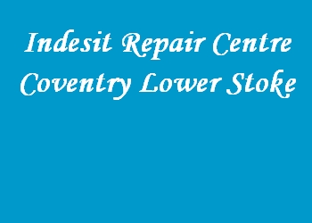 Indesit Repair Centre Coventry Lower Stoke