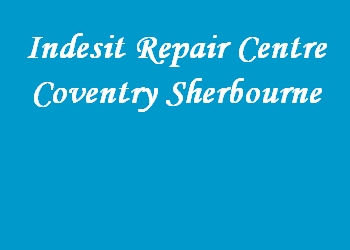 Indesit Repair Centre Coventry Sherbourne