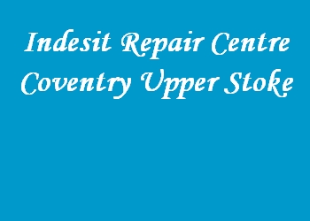 Indesit Repair Centre Coventry Upper Stoke