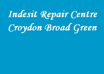 Indesit Repair Centre Croydon Broad Green
