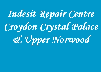 Indesit Repair Centre Croydon Crystal Palace & Upper Norwood