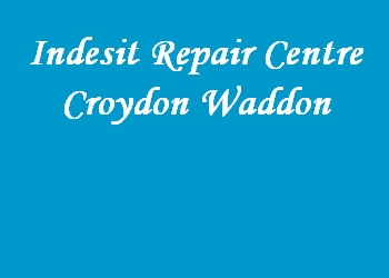 Indesit Repair Centre Croydon Waddon