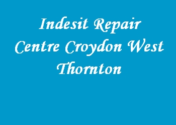 Indesit Repair Centre Croydon West Thornton