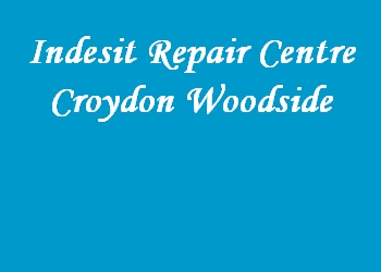 Indesit Repair Centre Croydon Woodside