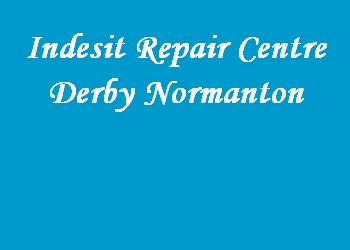 Indesit Repair Centre Derby Normanton