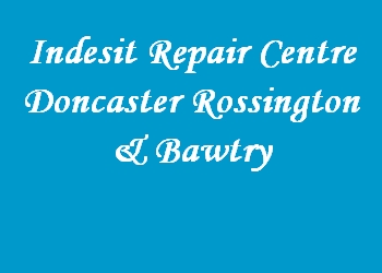 Indesit Repair Centre Doncaster Rossington & Bawtry
