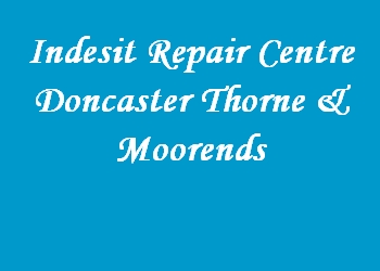 Indesit Repair Centre Doncaster Thorne & Moorends