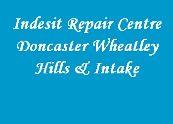 Indesit Repair Centre Doncaster Wheatley Hills & Intake