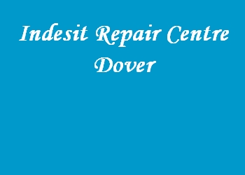 Indesit Repair Centre Dover