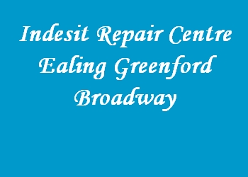 Indesit Repair Centre Ealing Greenford Broadway