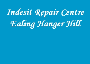 Indesit Repair Centre Ealing Hanger Hill