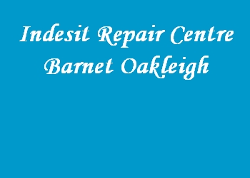 Indesit Repair Centre Barnet Oakleigh