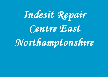 Indesit Repair Centre East Northamptonshire