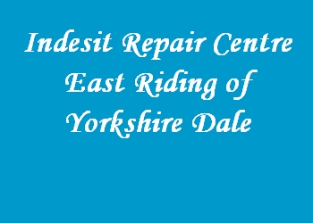 Indesit Repair Centre East Riding of Yorkshire Dale