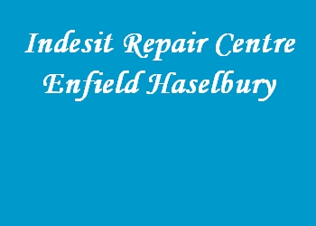 Indesit Repair Centre Enfield Haselbury