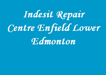 Indesit Repair Centre Enfield Lower Edmonton