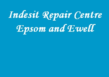 Indesit Repair Centre Epsom and Ewell