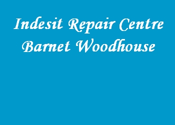 Indesit Repair Centre Barnet Woodhouse