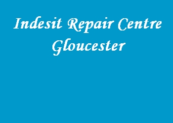 Indesit Repair Centre Gloucester