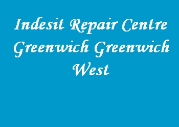 Indesit Repair Centre Greenwich Greenwich West