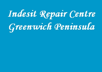 Indesit Repair Centre Greenwich Peninsula