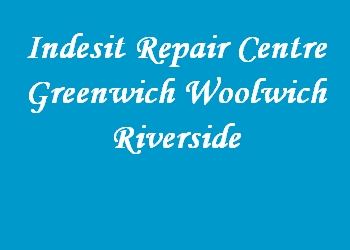 Indesit Repair Centre Greenwich Woolwich Riverside